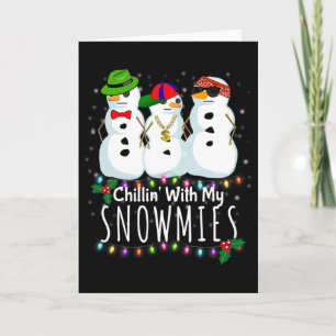 Chillin With My Snowmies Funny Snowman Gift Christ Card