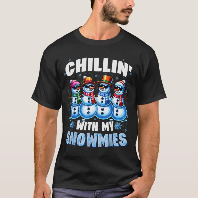 Chillin With My Snowmies Snowman Christmas Xmas Me T-Shirt (Front)
