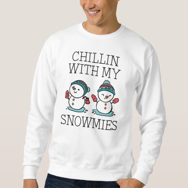 Chillin With My Snowmies Sweatshirt (Front)