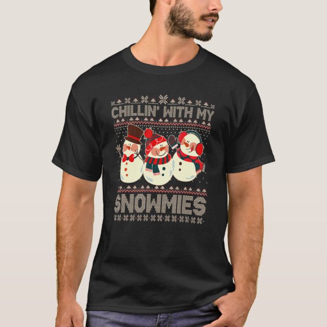 Chillin With My Snowmies Ugly Christmas Snowman Xm T-Shirt (Front)