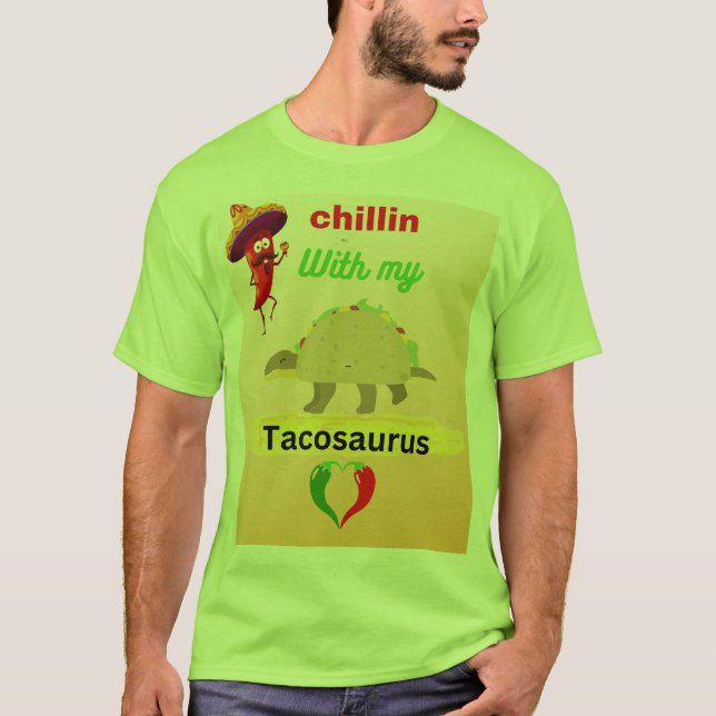 Chillin with my tacosaurus T-Shirt (Front)
