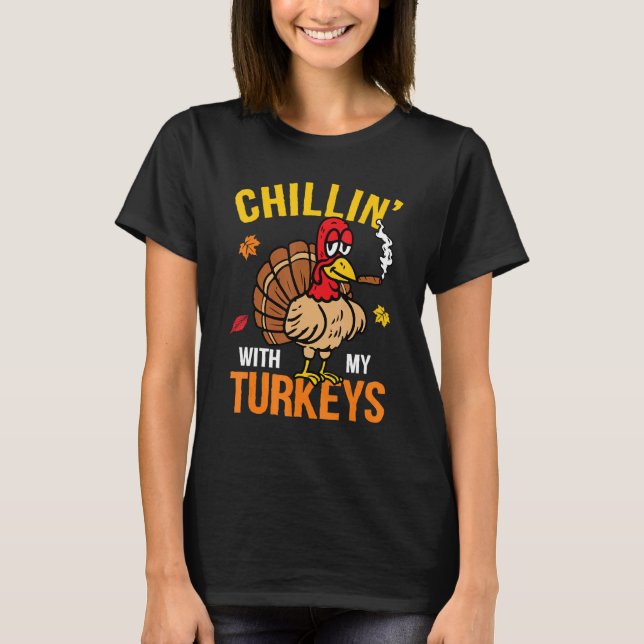 Chillin' With My Turkeys Autumn Fall Yall Thanksgi T-Shirt (Front)