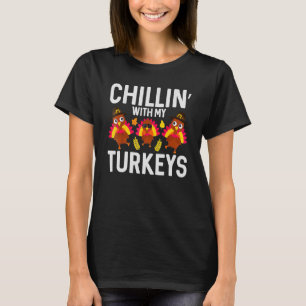 Chillin With My Turkeys Fun Thanksgiving Family Fr T-Shirt