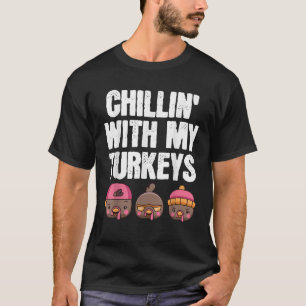 Chillin With My Turkeys Funny Boys Girls Family Th T-Shirt