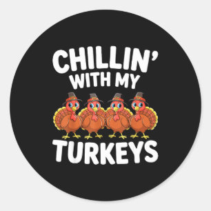 Chillin With My Turkeys Shirt Adult Kids Family Th Classic Round Sticker