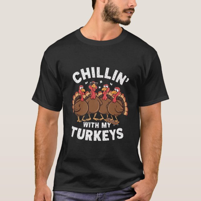 Chillin With My Turkeys Thanksgiving Family Gift  T-Shirt (Front)