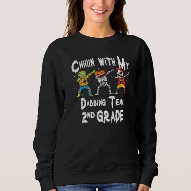 Chillin With My Zombie Pumpkin Skeleton Dab 2nd Gr Sweatshirt (Front)