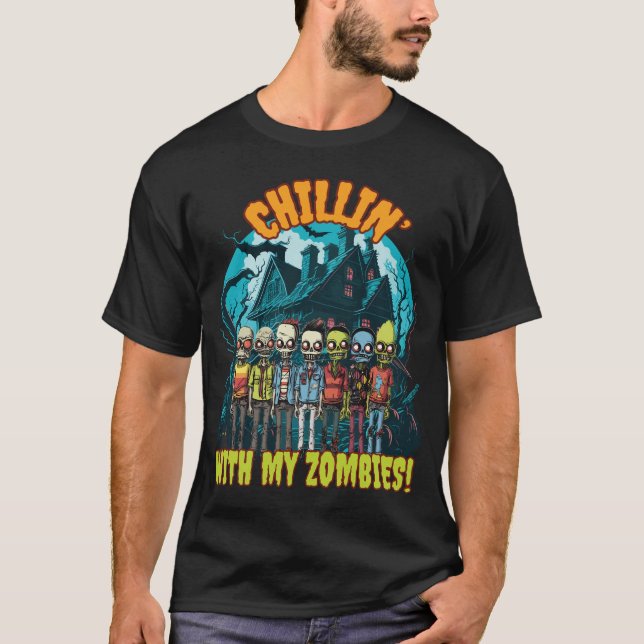 Chillin With my Zombies This Halloween  T-Shirt (Front)