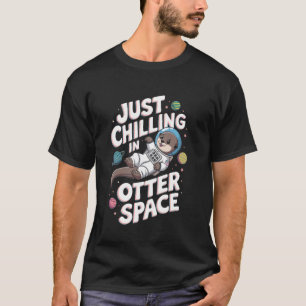 Chilling In Otter Space Astronomy Astrology Outer T-Shirt