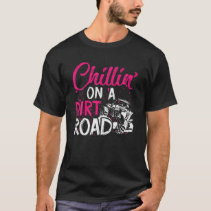 Chilling On A Dirt Road Off Road Girl T-Shirt