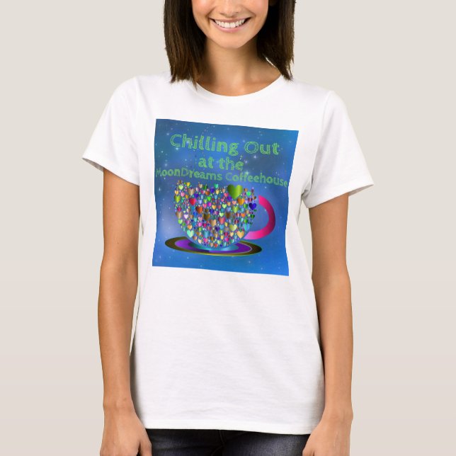 Chilling Out at the MoonDreams Coffeehouse T-Shirt (Front)