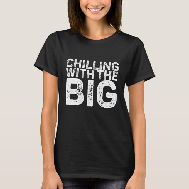 Chilling With The Big Boys Influencers  Saying T-Shirt (Front)