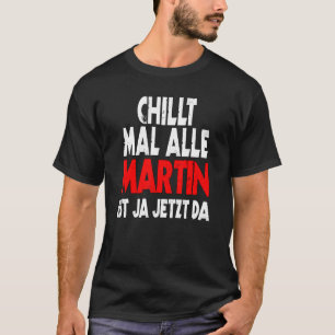 Chillt mal alle Martin ist ja jetzt da slogan fun T-Shirt