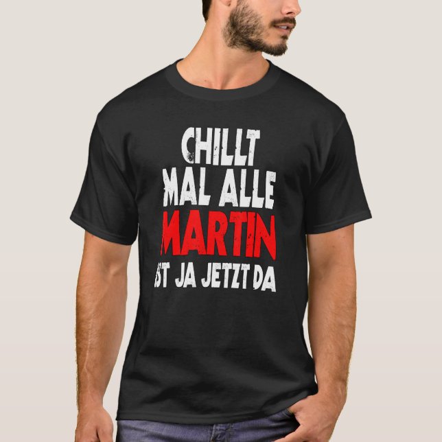 Chillt mal alle Martin ist ja jetzt da slogan fun  T-Shirt (Front)