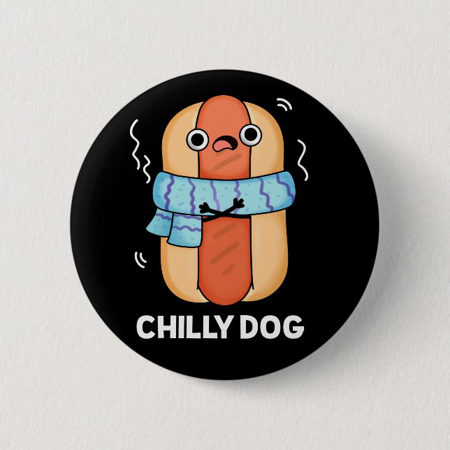 Chilly Dog Funny Chilli Hot Dog Pun Dark BG 6 Cm Round Badge (Front)