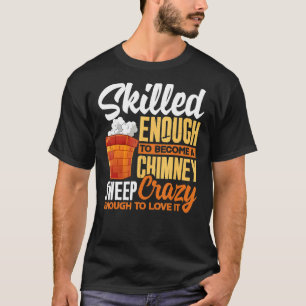 Chimney Sweep Sweeper Sweeping Profession Skilled  T-Shirt