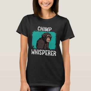 Chimp Whisperer Chimp Monkey Ape Wild Forest Anim T-Shirt