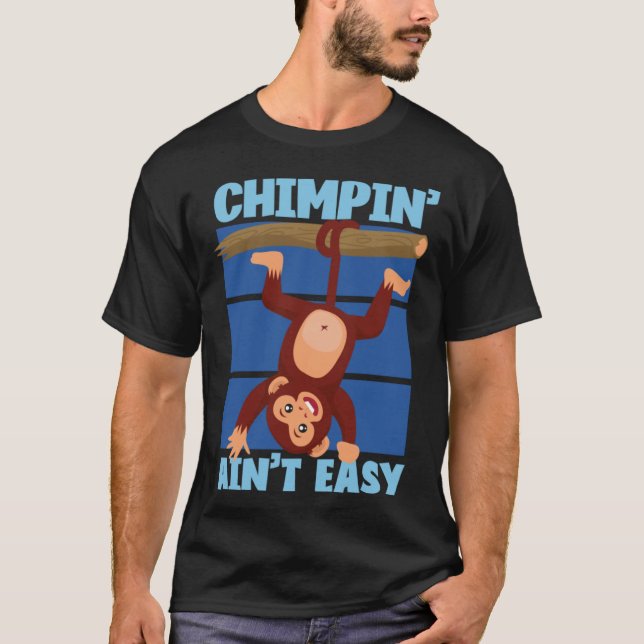 Chimpanzee Chimpin Ain t Easy T-Shirt (Front)