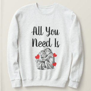 Chimpanzee couple -  All you Need Sweatshirt