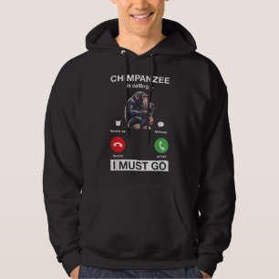 Chimpanzee Is Calling I Must Go Funny Chimp Monkey Hoodie