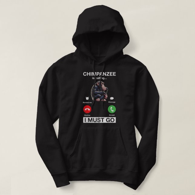 Chimpanzee Is Calling I Must Go Funny Chimp Monkey Hoodie (Design Front)