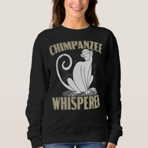 Chimpanzee Whisperer Chimp Monkey Ape Chimpanzee Sweatshirt