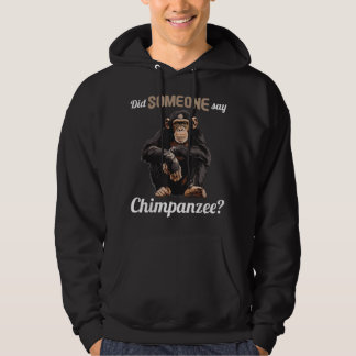 Chimpanzees Did someone say Chimpanzee Hoodie