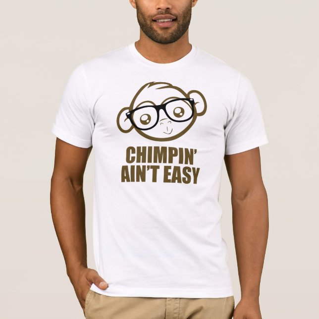 Chimpin' ain't easy T-Shirt (Front)