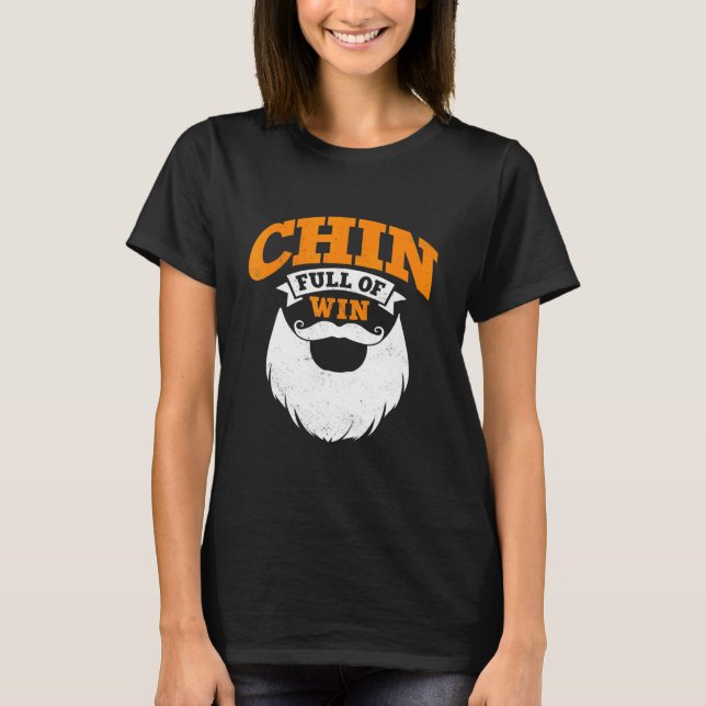 Chin Full Of Win Beards Bearded Facial Hair Goatee T-Shirt (Front)