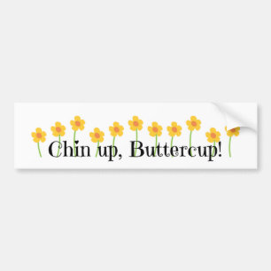 Chin Up Buttercup Bumper Sticker