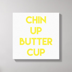 Chin up Buttercup Fun Motivational Canvas