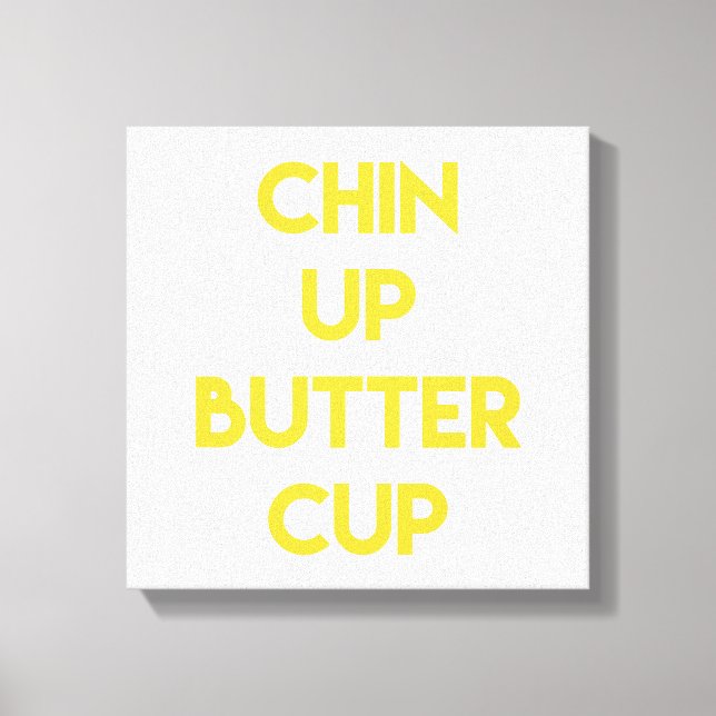 Chin up Buttercup | Fun Motivational Canvas Print (Front)
