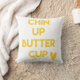 Chin up buttercup Fun Motivational Cushion