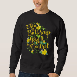 Chin Up Buttercup God Is In Control Psalm 461 Bibl Sweatshirt