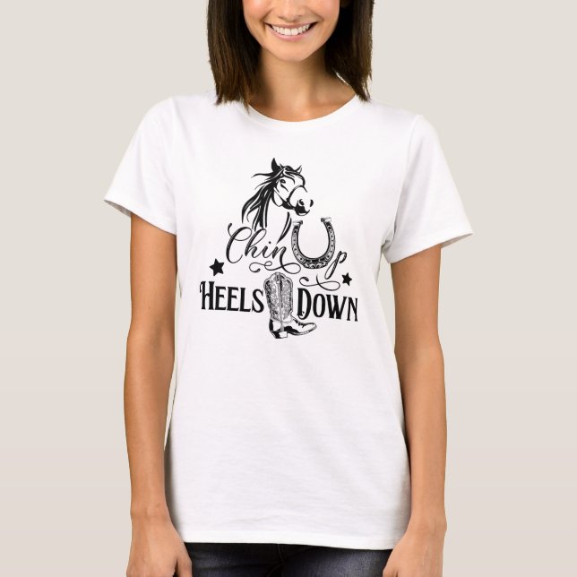 Chin up heels down cowgirl horse lover riding T-Shirt (Front)