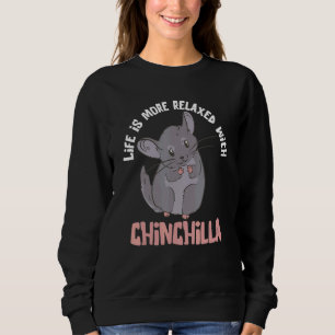 Chinchilla Cute Rodent Life Is More Relaxed Ears P Sweatshirt