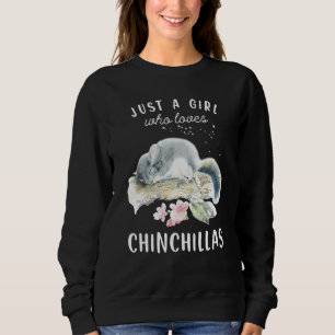 Chinchilla T Just A Girl Who Loves Chinchillas Sweatshirt