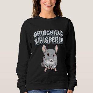 Chinchilla Whisperer Rodent Chinchillas Sweatshirt