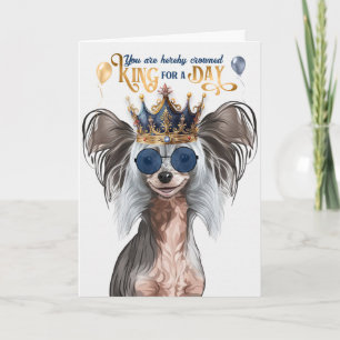 Chinese Crested Dog King for a Day Birthday Card