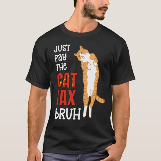 Chinese JUST PAY THE CAT TAX BRUH Humour T-Shirt (Front)