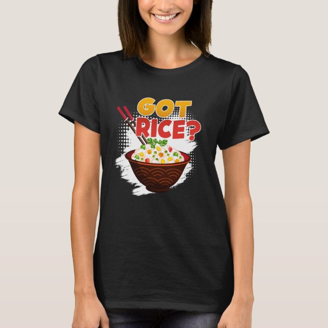 Chinese Rice Got Rice Asian Snacks Lovers China Fa T-Shirt (Front)