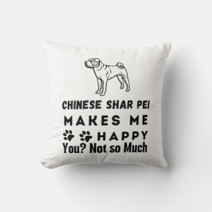 Chinese Shar Pei Makes Me Happy You, Not So Much Cushion