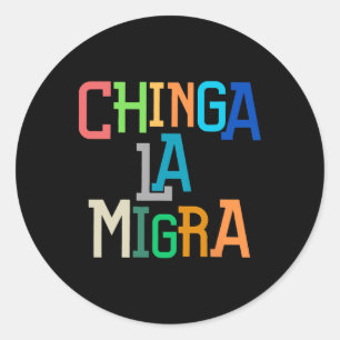 Chinga La Migra Funny Anti-trump Classic Round Sticker