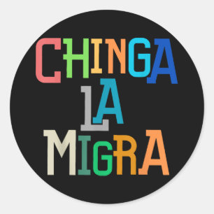 Chinga La Migra Funny Anti-trump  Classic Round Sticker