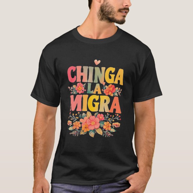 Chinga La Migra Mexican Immigrant Right T-Shirt (Front)