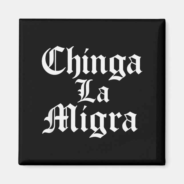 Chinga La Migra Resist Ice  Magnet (Front)