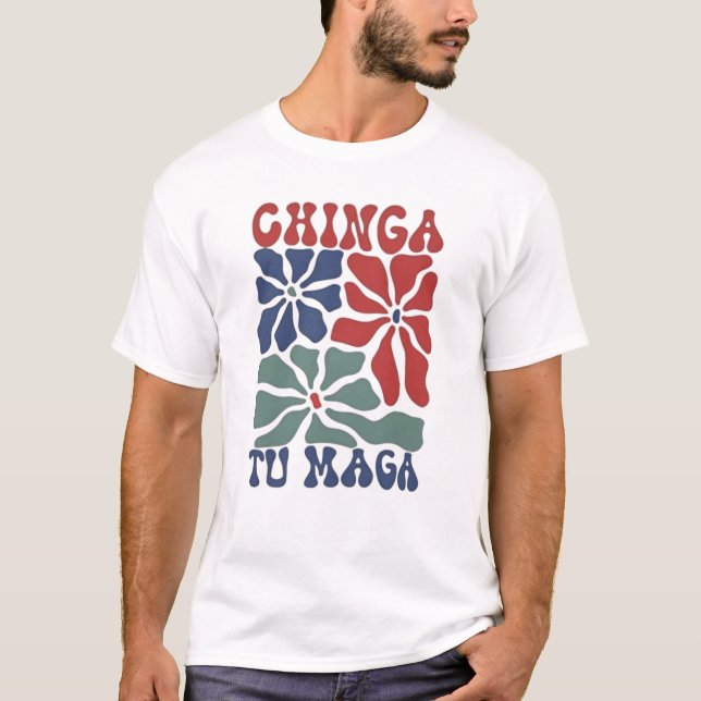 chinga tu maga shirt (Front)