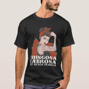 Chingona Cabrona But Never Pendeja Latina Chingona T-Shirt