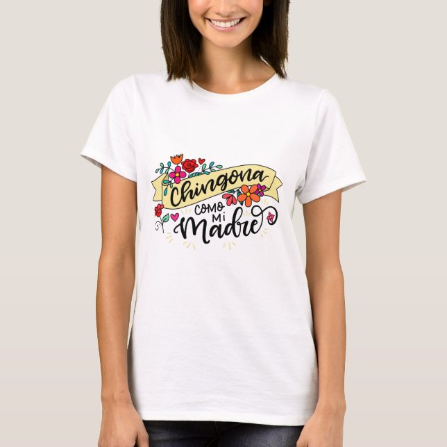 Chingona Como Mi Madre, hand drawn T-Shirt (Front)