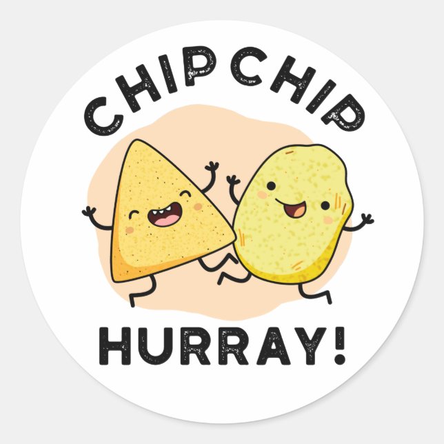 Chip Chip Hooray Funny Happy Crisps Pun  Classic Round Sticker (Front)